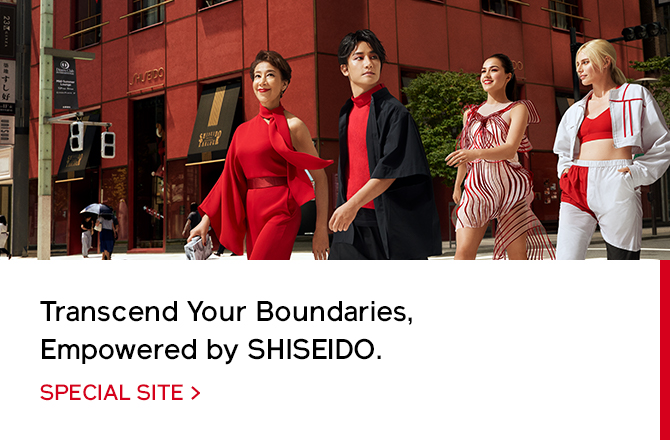 Transcend Your Boundaries, Empowered by SHISEIDO. SPECIAL SITE